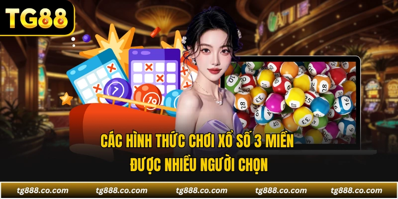 Các hình thức chơi xổ số 3 Miền được nhiều người chọn