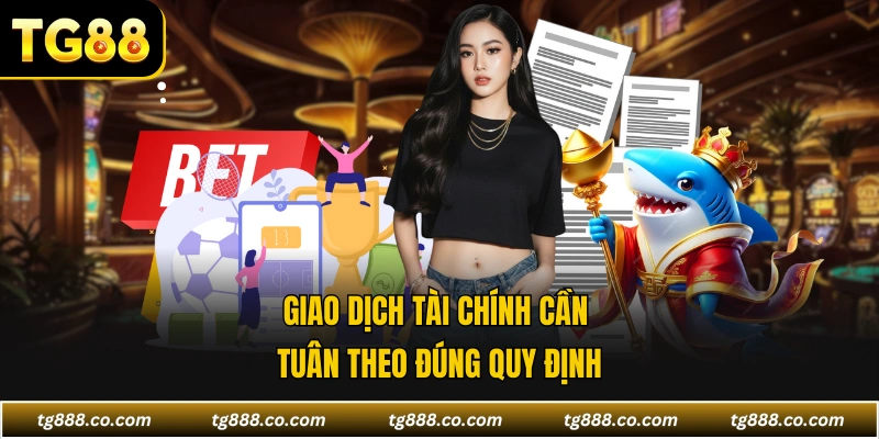 Giao dịch tài chính cần tuân theo đúng quy định