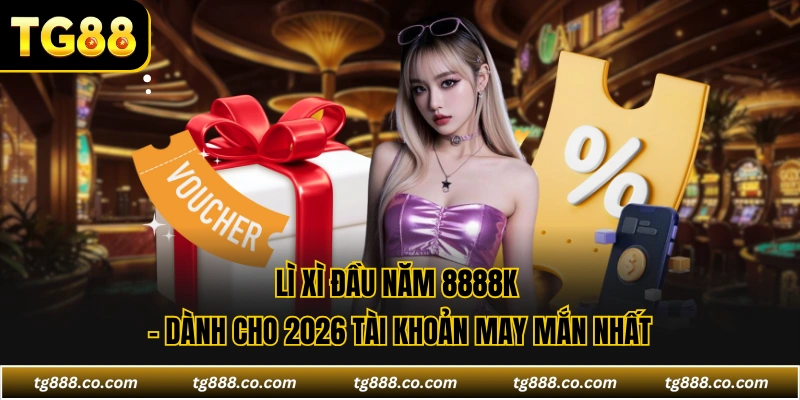 Lì Xì Đầu Năm 8888K - Dành Cho 2026 Tài Khoản May Mắn Nhất