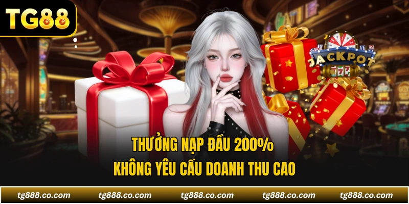 Thưởng nạp đầu 200% không yêu cầu doanh thu cao